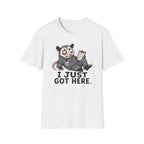 I Just Got Here T-Shirt