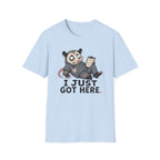 I Just Got Here T-Shirt