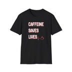 Caffeine Saves Lives T-Shirt