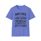 Save Lives Lose Sleep T-Shirt