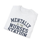 Mentally at the Nurses Station T-Shirt