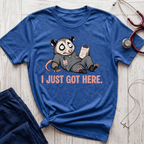I Just Got Here T-Shirt