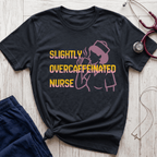 Over-caffeinated Nurse T-Shirt