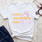 Over-caffeinated Nurse T-Shirt