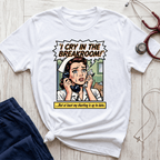 I Cry In the Breakroom T-Shirt