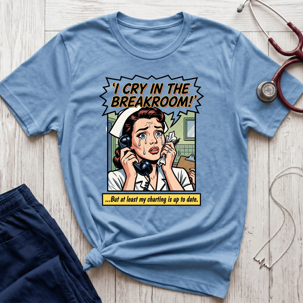 I Cry In the Breakroom T-Shirt