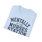 Mentally at the Nurses Station T-Shirt