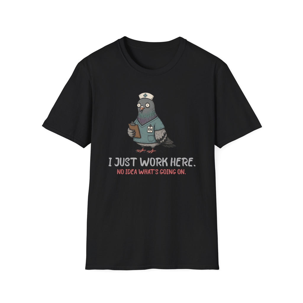 I Just Work Here Pigeon T-Shirt