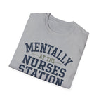 Mentally at the Nurses Station T-Shirt