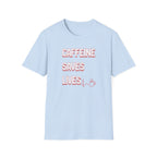Caffeine Saves Lives T-Shirt
