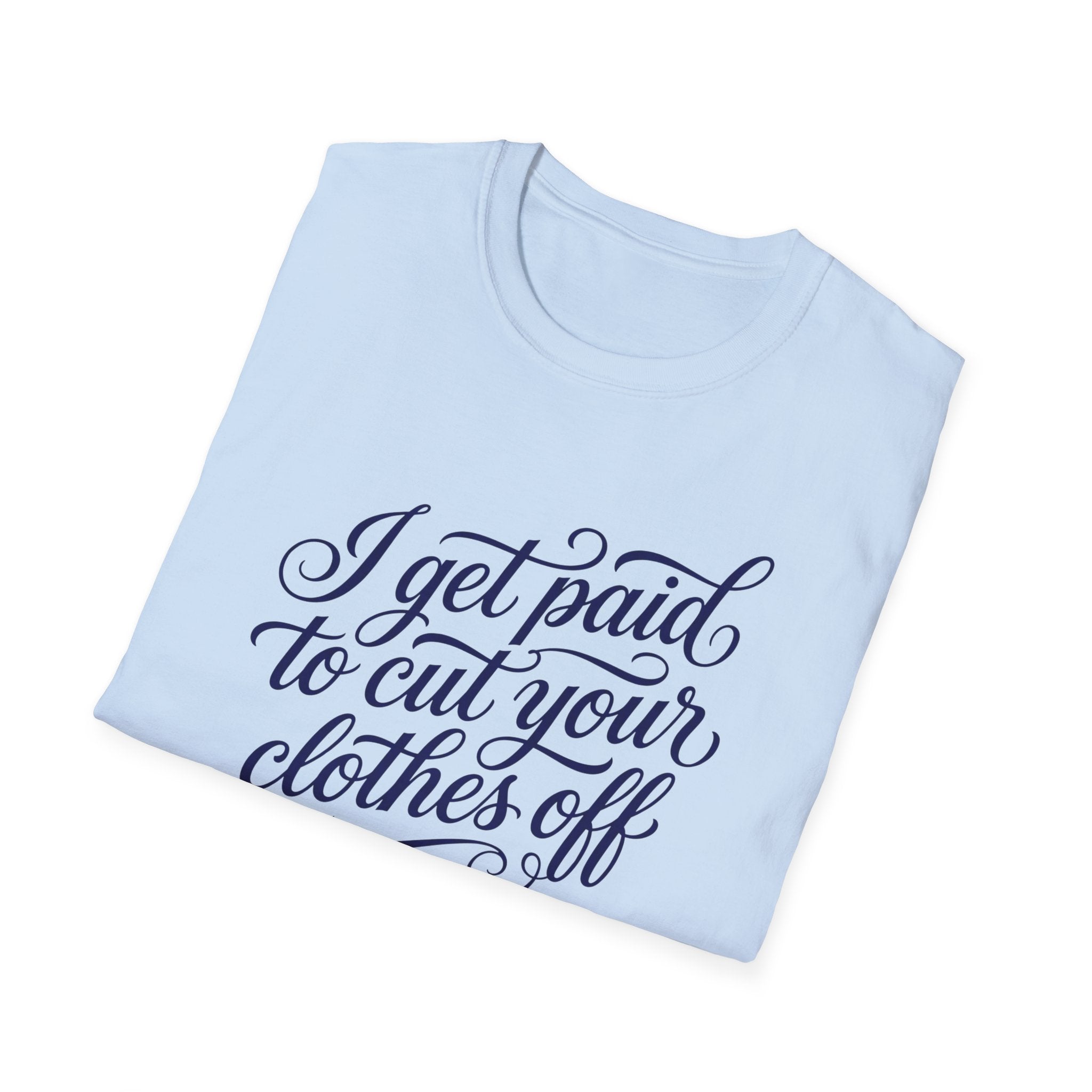 Cut Your Clothes Off T-Shirt